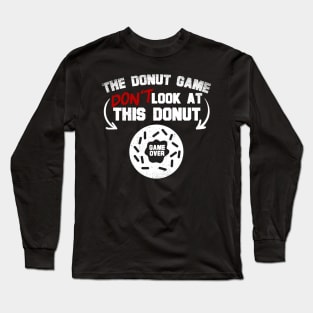 The Donut Game Don't Look At This Donut Long Sleeve T-Shirt